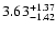 $\rm 3.63_{-1.42}^{+1.37}$