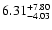 $\rm 6.31_{-4.03}^{+7.80}$