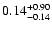 $\rm0.14_{-0.14}^{+0.90}$