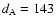 $d_{\rm {A}} = 143$