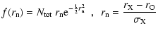 $\displaystyle f(r_{\rm {n}}) = N_{\rm {tot}} ~ r_{\rm {n}} {\rm e}^{-\frac{1}{2}r_{\rm {n}}^2} ~~,~~r_{\rm {n}}=\frac{r_{\rm {X}}-r_{\rm {O}}}{\sigma_{\rm {X}}}$