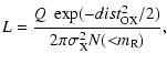 $\displaystyle L=\frac{Q~\exp(-dist_{\rm {OX}}^2/2)}{2\pi \sigma_{\rm {X}}^2 N({<}m_{\rm {R}})},$