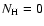 $N_{\rm {H}}=0$