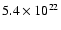 $5.4\times
10^{22}$