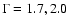 $\Gamma= 1.7, 2.0$