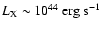 $L_{\rm {X}}\sim 10^{44} {\rm ~erg~s^{-1}}$