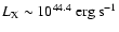$L_{\rm {X}}\sim 10^{44.4} {\rm ~erg~s^{-1}}$