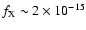 $f_{\rm {X}}\sim 2 \times 10^{-15}$