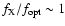 $f_{\rm {X}}/f_{\rm {opt}} \sim 1$