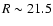 $R \sim 21.5$