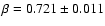 $\beta = 0.721 \pm 0.011$
