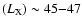 $(L_{\rm {X}}) \sim 45{-}47$