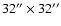 $32''\times32''$