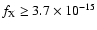$f_{\rm {X}} \geq 3.7 \times 10^{-15}$