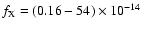 $f_{\rm {X}}= (0.16 - 54) \times 10^{-14}$