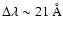 $\Delta \lambda \sim 21~ \AA$
