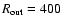 $R_{\rm out}=400$