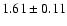 $1.61\pm0.11$
