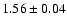 $1.56\pm0.04$