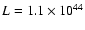 $L=1.1 \times 10^{44}$