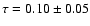 $\tau=0.10\pm 0.05$