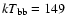 $kT_{\rm bb}=149$
