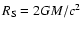$R_{\rm S}=2GM/c^{2}$