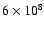 $6\times10^{8}$