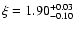 $\xi=1.90^{+0.03}_{-0.10}$