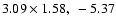 $3.09 \times 1.58, ~-5.37$