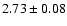 $ 2.73\pm0.08$
