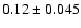 $0.12\pm0.045$