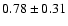 $0.78\pm0.31$