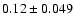 $0.12\pm0.049$