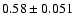 $0.58\pm0.051$