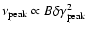 $\rm\nu_{peak}\propto \it B \rm
\delta \gamma_{peak}^{2}$
