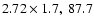 $2.72 \times 1.7, ~87.7$