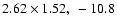 $2.62 \times 1.52, ~-10.8$