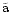 $\tilde{\rm a}$
