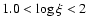 $1.0 < \log\xi < 2$