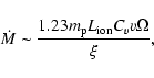 \begin{displaymath}%
\dot M \sim \frac {1.23 m_{\rm p} L_{\rm ion} {C_v} v \Omega}{{\xi}},
\end{displaymath}