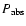 $P_{\rm abs}$