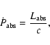 \begin{displaymath}%
{\dot P_{\rm abs}} = \frac {L_{\rm abs}}{c},
\end{displaymath}
