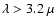 $\lambda > 3.2~\mu$