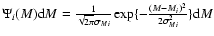 $\Psi _i (M){\rm d}M = \frac{1}{{\sqrt {2\pi } \sigma _{Mi} }}\exp
\{ - \frac{{(M - M_i )^2 }}{{2\sigma _{Mi}^2 }}\} {\rm d}M $