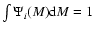 $\int
{\Psi _i (M){\rm d}M} = 1$