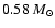 $0.58~M_{\odot}$