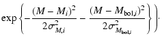 $\displaystyle \exp \left\{ - \frac{{(M - M_i )^2 }}{{2\sigma _{M,i}^2 }} - \fra...
... - M_{{\rm bol},i} )^2 }}{{2\sigma _{M_{{\rm bol},i}}^2 }}\right\} \Bigg) \cdot$