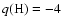 $q({\rm H})=-4$