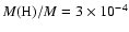 $M({\rm H})/M=3\times10^{-4}$